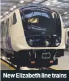  ??  ?? New Elizabeth line trains