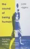  ?? ?? The Sound of Being Human by Jude Rogers White Rabbit, 304pp, £16.99