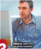  ?? ?? ORDEAL More GPs are being targeted
