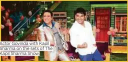  ??  ?? Actor Govinda with Kapil Sharma on the sets of The Kapil Sharma Show.