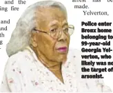  ??  ?? Police enter Bronx home belonging to 99-year-old Georgia Yelverton, who likely was not the target of arsonist.