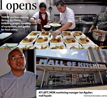  ?? PHOTOS BY RICHARD A. REYES ?? THERE are free cooking demos for clients, including proper handling of equipment, and guides for food safety. AT LEFT, MOK marketing manager Ian Aguilar; mall façade