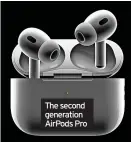  ?? ?? The second generation AirPods Pro