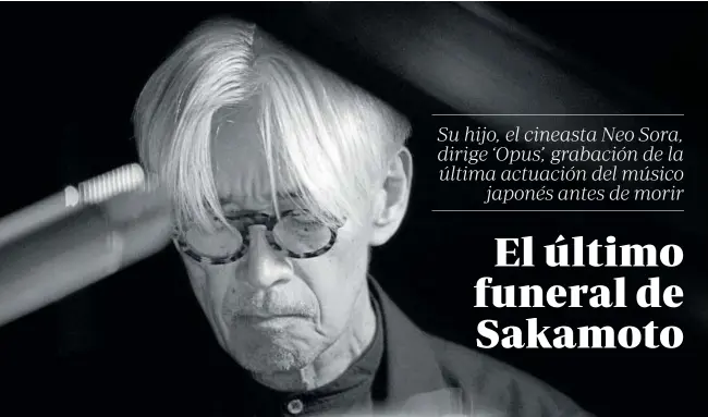  ?? // ABC ?? Ryuichi Sakamoto en imagen de ‘Opus’, película-concierto que llega a los cines el 26 de abril