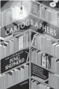  ?? ?? ‘The Cartograph­ers’ By Peng Shepherd. Morrow, 400 pages, $27.99