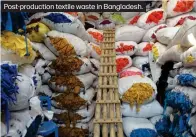  ??  ?? Post-production textile waste in Bangladesh.
