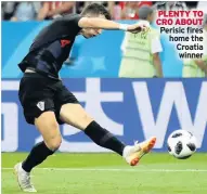  ??  ?? PLENTY TO CRO ABOUT Perisic fires home the Croatia winner