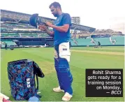  ??  ?? Rohit Sharma gets ready for a training session on Monday. BCCI