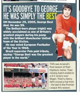  ??  ?? THIS was Arsenal’s final season at their Highbury home. Their closing match ended in a 4–2 victory over Wigan. Thierry Henry (left) scored a hat-trick – the last in the Premier League this season.