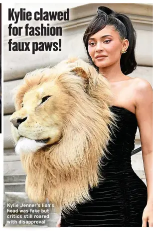  ?? ?? Kylie Jenner’s lion’s head was fake but critics still roared with disapprova­l