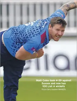  ?? Picture: Barry Goodwin FM4448276 ?? Matt Coles took 4-39 against Sussex and now has 100 List A wickets