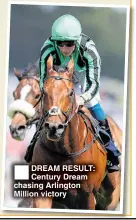  ??  ?? DREAM RESULT: Century Dream chasing Arlington Million victory