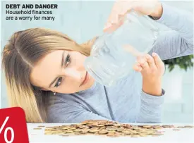  ??  ?? DEBT AND DANGER Household finances are a worry for many