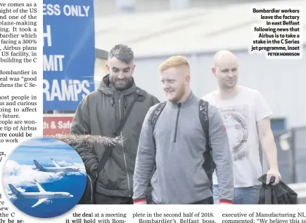  ?? PETER MORRISON ?? Bombardier workers leave the factory
in east Belfast following news that
Airbus is to take a stake in the C Series jet programme, inset