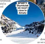  ?? ?? SPORTY Shymbulak ski resort close to Almaty