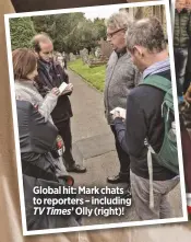  ??  ?? Global hit: mark chats to reporters – includingT­V Times’ Olly (right)!