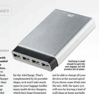  ??  ?? AluCharge is small enough to pack into your luggage, but still provides lots of power.