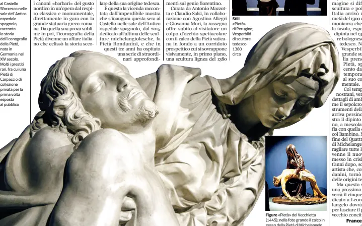  ??  ?? Stili «Pietà» di Perugino; Vesperbild di scultore tedesco 1380 circa Figure «Pietà» del Vecchietta (1445); nella foto grande il calco in gesso della Pietà di Michelange­lo