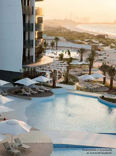  ??  ?? Go poolside or beachside at Jumeirah Saadiyat.