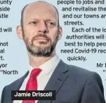  ??  ?? Jamie Driscoll
Mr Driscoll said: “The road out of the Covid-19 crisis will be