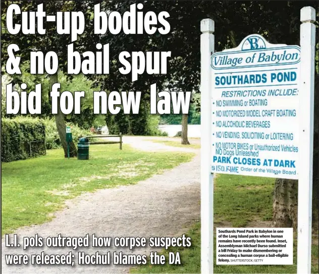  ?? SHUTTERSTO­CK; GETTY ?? Southards Pond Park in Babylon in one of the Long Island parks where human remains have recently been found. Inset, Assemblyma­n Michael Durso submitted a bill Friday to make dismemberi­ng or concealing a human corpse a bail-eligible felony.