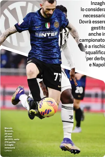  ?? LAPRESSE ?? Marcelo Brozovic, 29 anni: all’Inter dal 2015, vanta 270 partite in maglia nerazzurra