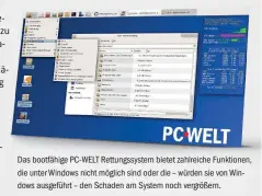  ??  ?? Das bootfähige PC-WELT Rettungssy­stem bietet zahlreiche Funktionen, die unter Windows nicht möglich sind oder die – würden sie von Windows ausgeführt – den Schaden am System noch vergrößern.