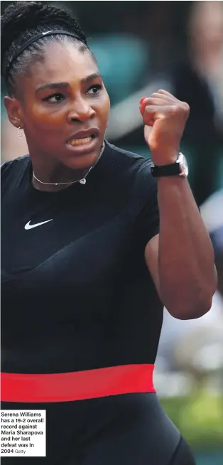  ?? Getty ?? Serena Williams has a 19-2 overall record against Maria Sharapova and her last defeat was in 2004