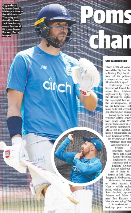  ?? Daniel Pockett/Getty Images ?? England star batsman Dawid Malan practises in the MCG nets on Thursday and (inset) spinner Jack Leach may earn a Test recall. Pictures: