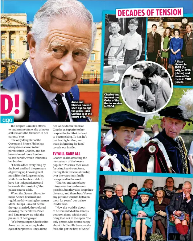  ??  ?? Anne and Charles haven’t seen eye-to-eye for years – and Camilla is at the centre of it. Charles and Anne at the Order of the Garter service in 2004. A little distant in 1955 (far left), in 1970 (above) and tense at the races in 1981 (inset).