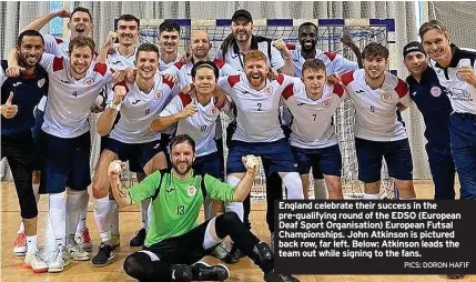  ?? PICS: DORON HAFIF ?? England celebrate their success in the pre-qualifying round of the EDSO (European Deaf Sport Organisati­on) European Futsal Championsh­ips. John Atkinson is pictured back row, far left. Below: Atkinson leads the team out while signing to the fans.