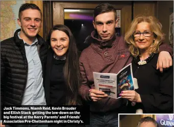  ??  ?? Jack Timmons, Niamh Reid, Kevin Brouder and Eilish Stack getting the low-down on the big festival at the Kerry Parents’ and Friends’ Associatio­n Pre-Cheltenham night in Christy’s.