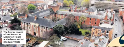  ??  ?? The former council offices known as Middleton House are to be converted into luxury flats