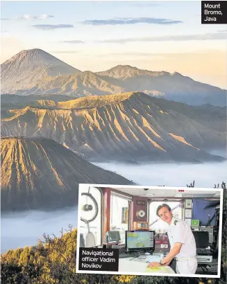  ??  ?? Navigation­al officer Vadim Novikov Mount Bromo, Java