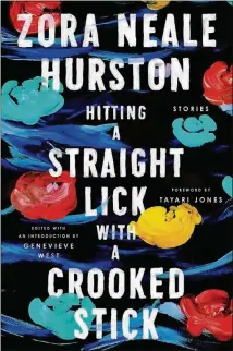  ??  ?? FICTION
“Hitting a Straight Lick with a Crooked Stick” By Zora Neale Hurston HarperColl­ins, 304 pages, $25.99