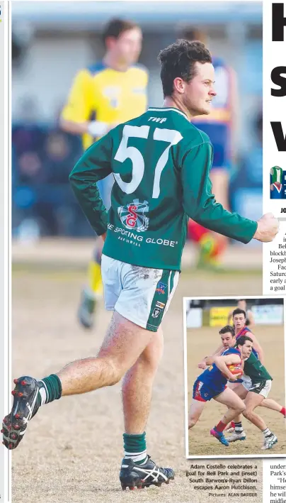  ?? Pictures: ALAN BARBER ?? Adam Costello celebrates a goal for Bell Park and ( (inset) inset) South Barwon’s Ryan Dillon escapes Aaron Hutchison.