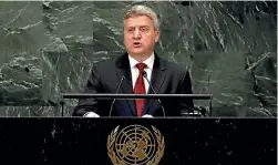  ?? AP ?? Gjorge Ivanov, the Macedonian president, at the 73rd session of the United Nations General Assembly yesterday.