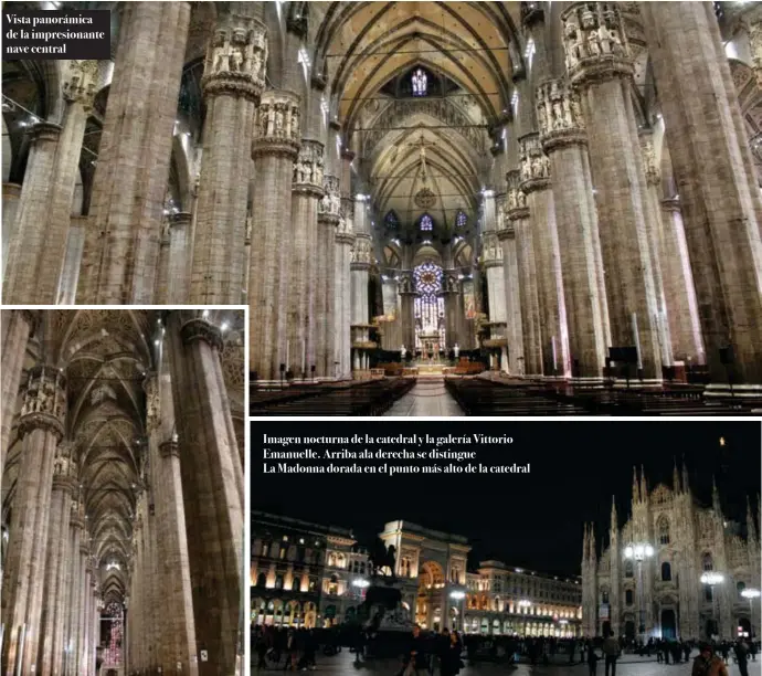  ??  ?? Vista panorámica de la impresiona­nte nave central Imagen nocturna de la catedral y la galería Vittorio Emanuelle. Arriba ala derecha se distingue La Madonna dorada en el punto más alto de la catedral