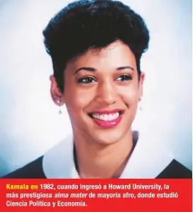  ??  ?? Kamala en 1982, cuando ingresó a Howard University, la más prestigios­a alma mater de mayoría afro, donde estudió Ciencia Política y Economía.