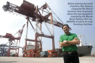  ??  ?? Before entering the world of politics, Rep. Romero conquered the field of business. Here, he proudly shows the new equipment installed by the Manila North Harbour Port, Inc. (MNHPI), of which he is the founding chairman.