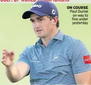  ??  ?? ON COURSE Paul Dunne on way to five under yesterday