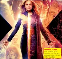  ??  ?? Bombed: X-men: Dark Phoenix is on track to have the worst opening in the history of the franchise