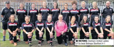  ??  ?? VICTORS: Denham United Ladies U15s beat Bishops Stortford 4-1