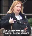  ?? ?? DAY OF RECKONING Fraudster Bonner at court