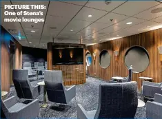  ??  ?? PICTURE THIS: One of Stena’s movie lounges