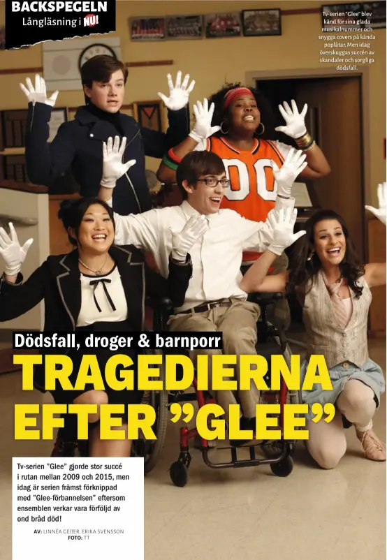  ??  ?? Tv-serien ”Glee” blev känd för sina glada musikalnum­mer och snygga covers på kända poplåtar. Men idag överskugga­s succén av skandaler och sorgliga dödsfall.