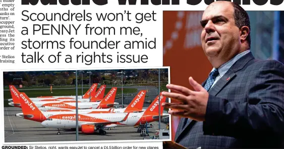  ??  ?? GROUNDED: Sir Stelios, right, wants easyJet to cancel a £4.5billion order for new planes