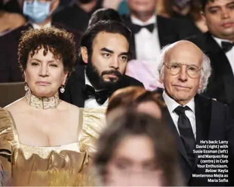  ?? PHOTOS: JOHN JOHNSON/ HBO ?? He’s back: Larry David (right) with Susie Essman (left) and Marques Ray (centre) in Curb Your Enthusiasm. Below: Keyla Monterroso Mejia as Maria Sofia