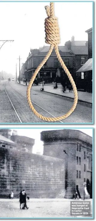  ??  ?? Ambrose Quinn was hanged at Newcastle Gaol in Carliol Square in 1919