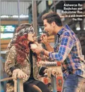  ?? PHOTO: HTCS ?? Aishwarya Rai Bachchan and Rajkummar Rao in a still from the film